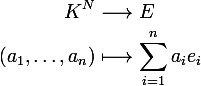 \large \begin{aligned} K^N&\longrightarrow E\\ (a_1,\ldots,a_n)&\longmapsto \sum_{i=1}^n a_ie_i\end{aligned}